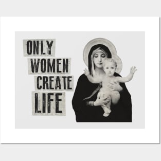 Only Women Create Life Posters and Art